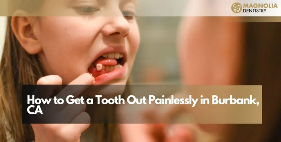 How to Get a Tooth Out Painlessly in Burbank, CA