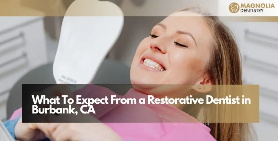 What To Expect From a Restorative Dentist in Burbank, CA
