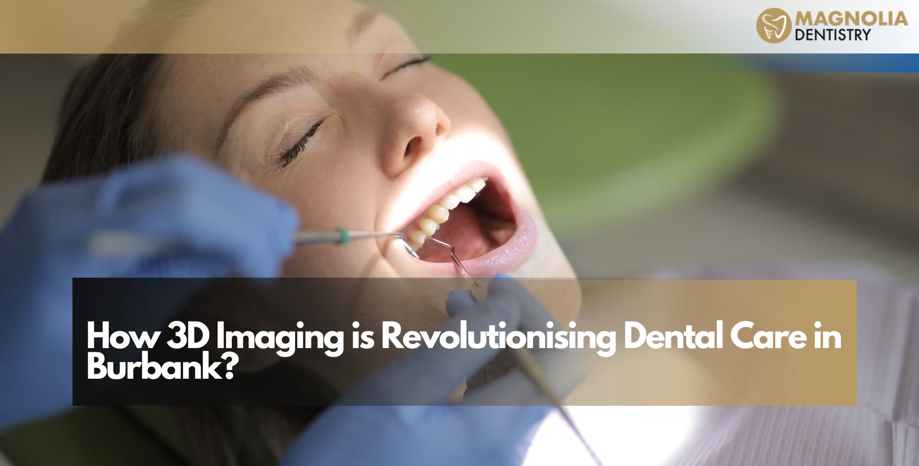 How 3D Imaging is Revolutionising Dental Care in Burbank