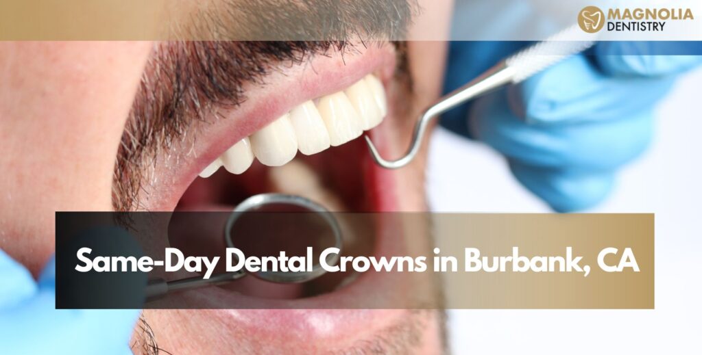 Same-Day Dental Crowns in Burbank, CA